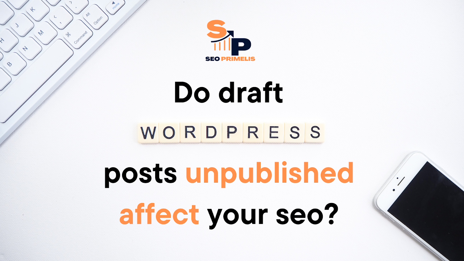 Do draft WordPress posts unpublished affect your SEO