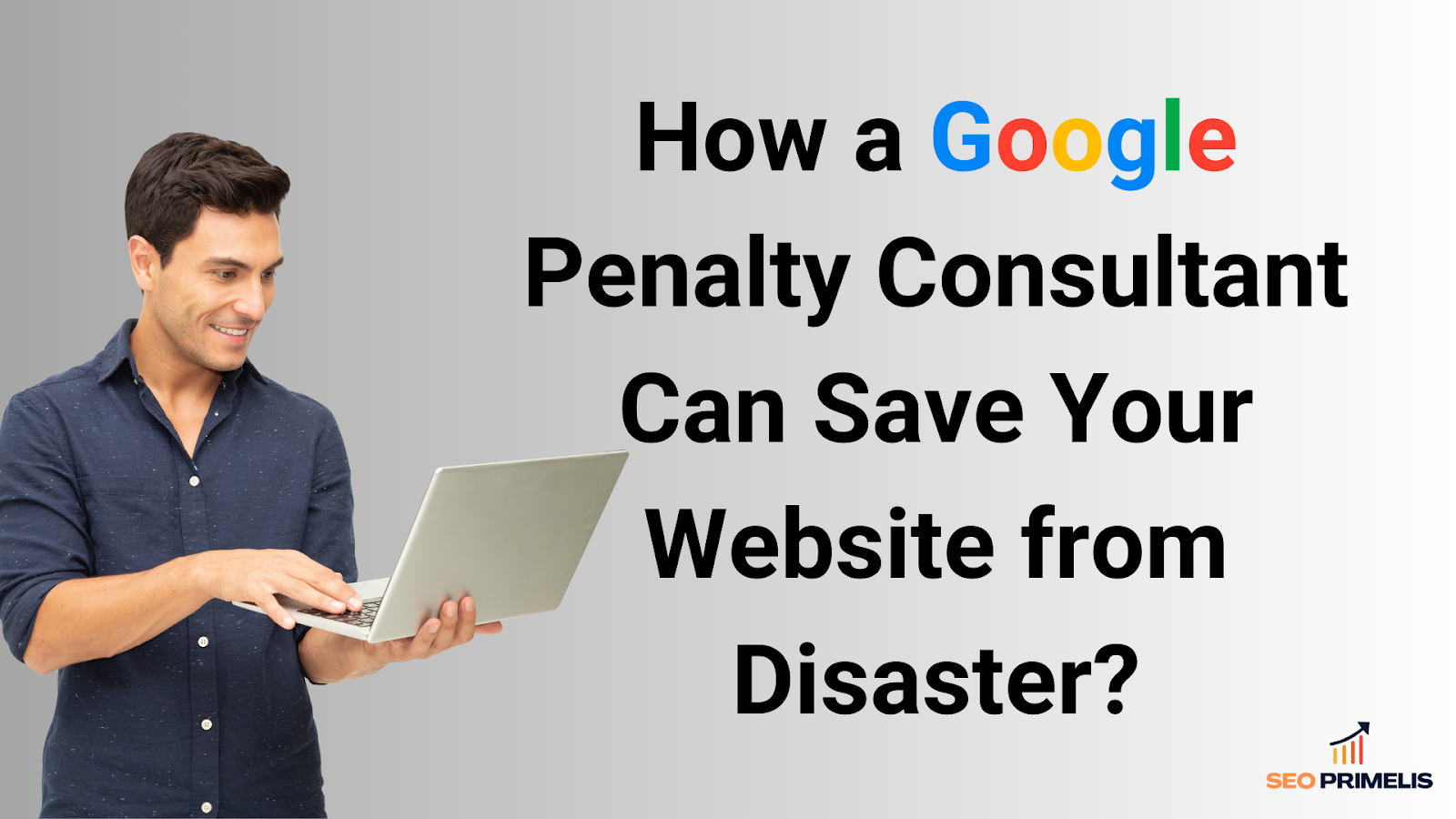 How a Google Penalty Consultant Can Save Your Website from Disaster